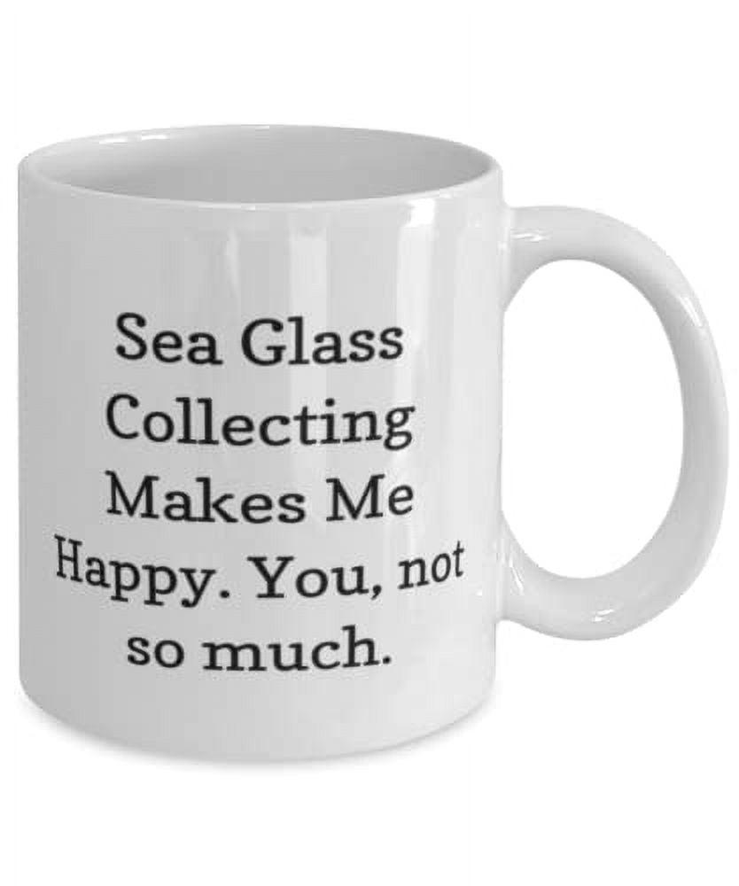 Useful Sea Glass Collecting Gifts, Sea Glass Collecting Makes Me Happy. You, Birthday 15oz Mug For Sea Glass Collecting, Unique sea glass jewelry, Sea glass art, Personalized sea glass gifts,