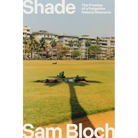 Pre-Owned Shade: The Promise of a Forgotten Natural Resource, 9780593242766, 0593242769, Hardcover,