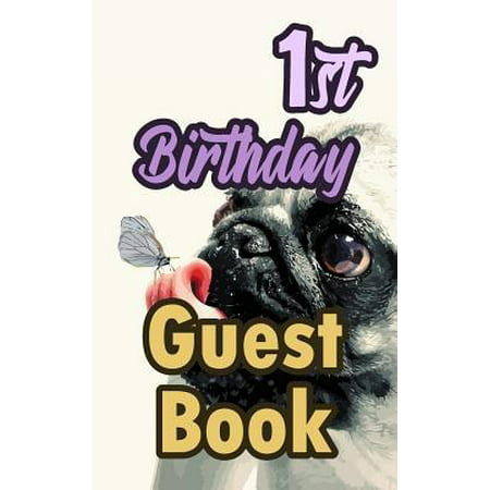 1st Birthday Guest Book: 1 Pug Dog Celebration Message Logbook for Visitors Family and Friends to Write in Comments & Best Wishes Gift Log (Gue