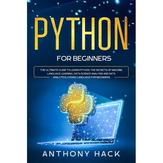 Pre-Owned Python for Beginners: The Ultimate Guide to Learn Python, the Secrets of Machine Language Learning, Data Science Analysis and Data Analytics, Coding Language for Beginners. (Paperback)