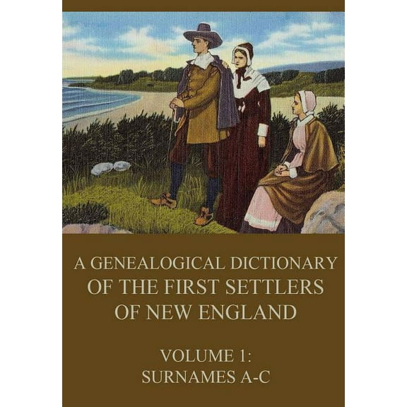 A genealogical dictionary of the first settlers of New England, Volume 1 (Paperback)
