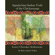 Appalachian Indian Trails of the Chickamauga: Lower Cherokee Settlements