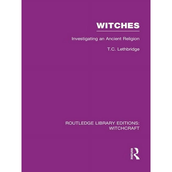 Routledge Library Editions: Witchcraft Witches (RLE Witchcraft): Investigating An Ancient Religion, (Paperback)