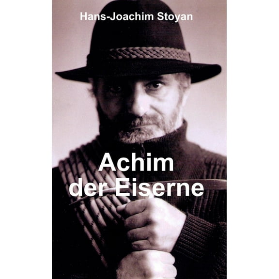 Achim der Eiserne, Eine außergewöhnliche Autobiographie, (Hardcover)