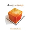 Change to Strange: Create a Great Organization by Building a Strange Workforce (Paperback) [Paperback - Used]