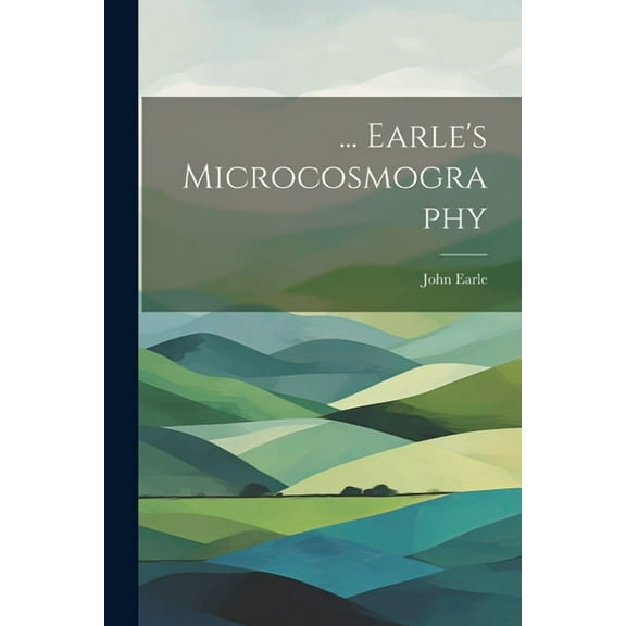 ... Earle's Microcosmography (Paperback)