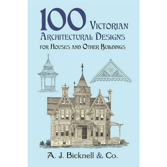 Dover Pictorial Archives 100 Victorian Architectural Designs for Houses and Other Buildings, (Paperback)