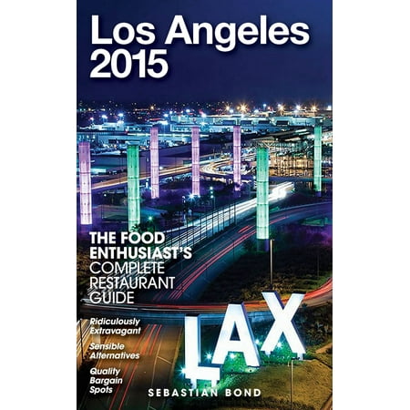 Los Angeles - 2015 (The Food Enthusiast’s Complete Restaurant Guide) -