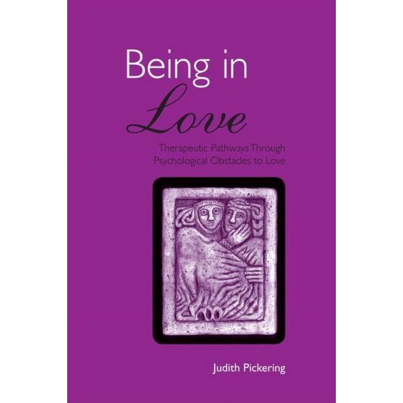 Being in Love: Therapeutic Pathways Through Psychological Obstacles to Love, (Paperback)