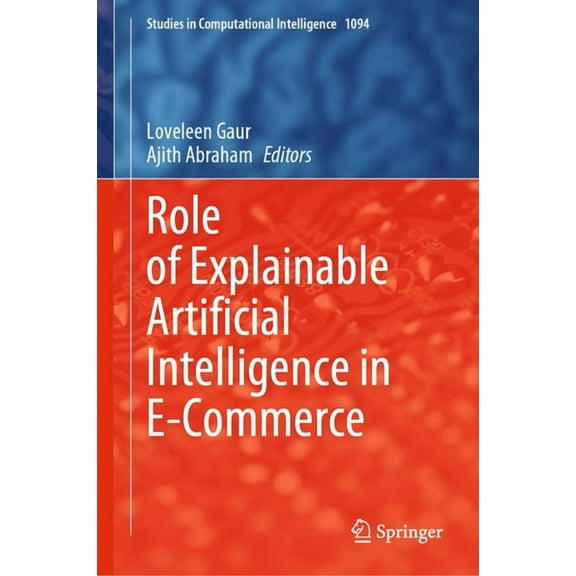 Studies in Computational Intelligence Role of Explainable Artificial Intelligence in E-Commerce, Book 1094, (Hardcover)