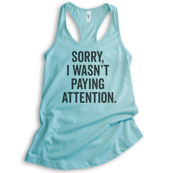 Sorry I Wasn't Paying Attention Tank Top, Ladies Racerback Tank Top, Funny Sarcastic Sassy Tank, Cancun, X-Small