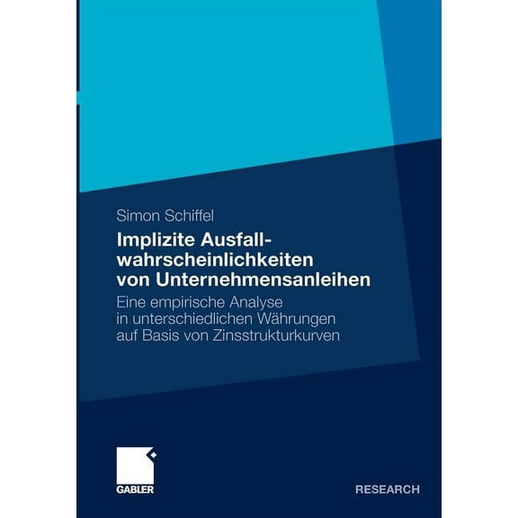 Implizite Ausfallwahrscheinlichkeiten Von Unternehmensanleihen: Eine Empirische Analyse in Unterschiedlichen WÃ¤hrungen A, (Paperback)