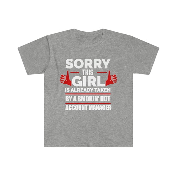 Girl Already taken by hot Account Manager Soulmate Unisex T-shirt S-3XL