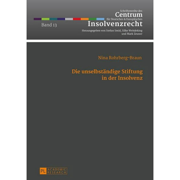 Schriftenreihe Des Centrum FÃ¼r Deutsches Die unselbstaendige Stiftung in der Insolvenz, Book 13, (Hardcover)