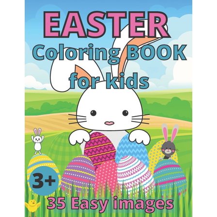 Easter coloring book for kids: 35 Cute and Easy Images, Ages 3-6. Kids coloring book. Fun To Color! A Great Toddler and Preschool Gift Idea! (Paperback)