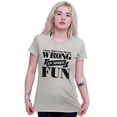 thumbnail image 3 of Funny Wrong is More Fun Attitude Joke Womens Slim Fit Graphic Tee Brisco Brands X, 3 of 5