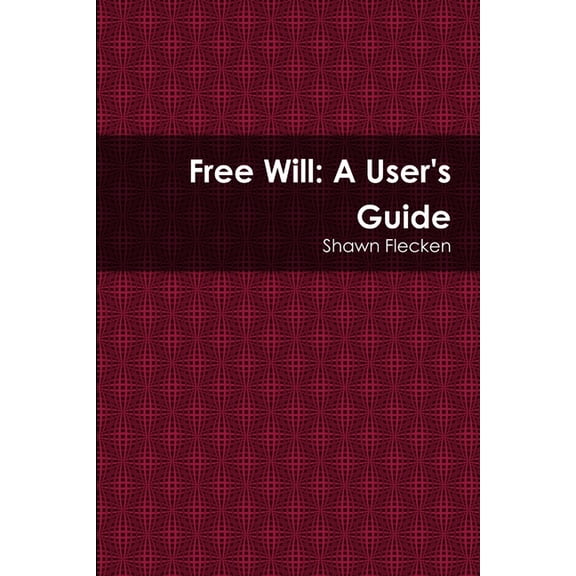 Free Will: A User's Guide, (Paperback)