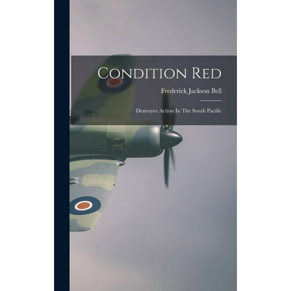 Condition Red: Destroyer Action In The South Pacific, (Hardcover)
