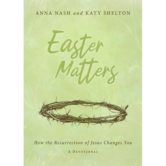 Easter Matters: How the Resurrection of Jesus Changes You, (Paperback)
