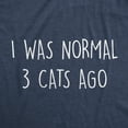 thumbnail image 2 of Womens I Was Normal 3 Cats Ago T Shirt Funny Crazy Kitty Lover Tee Womens Graphic Tees, 2 of 9