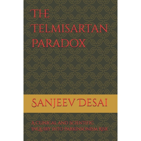The Telmisartan Paradox: A Clinical and Scientific Inquiry into Parkinsonism Risk, (Paperback)