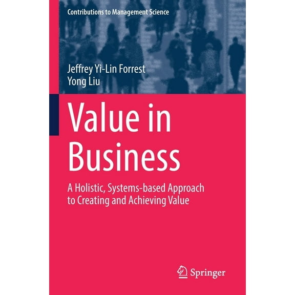 Contributions to Management Science Value in Business: A Holistic, Systems-Based Approach to Creating and Achieving Value, (Paperback)