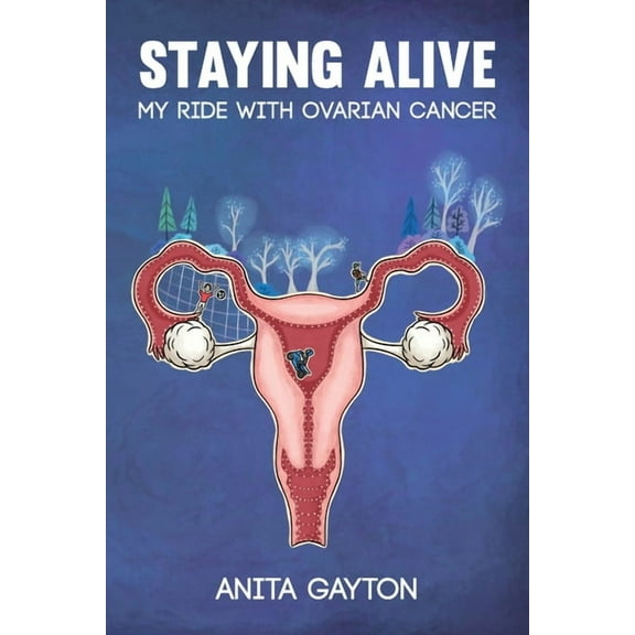 Staying Alive: My Ride with Ovarian Cancer, (Paperback)