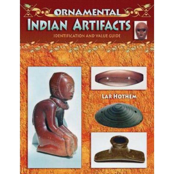 Pre-Owned Ornamental Indian Artifacts, Identification and Value Guide (Hardcover) 1574325191 9781574325195
