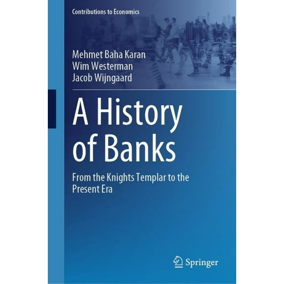 Contributions to Economics A History of Banks: From the Knights Templar to the Present Era, (Hardcover)