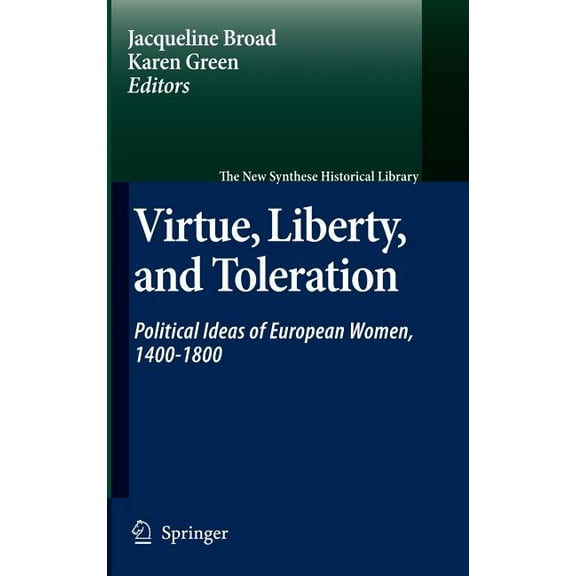 New Synthese Historical Library Virtue, Liberty, and Toleration: Political Ideas of European Women, 1400-1800, Book 63, (Hardcover)