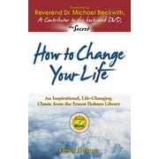 How to Change Your Life : An Inspirational, Life-Changing Classic from the Ernest Holmes Library (Paperback)