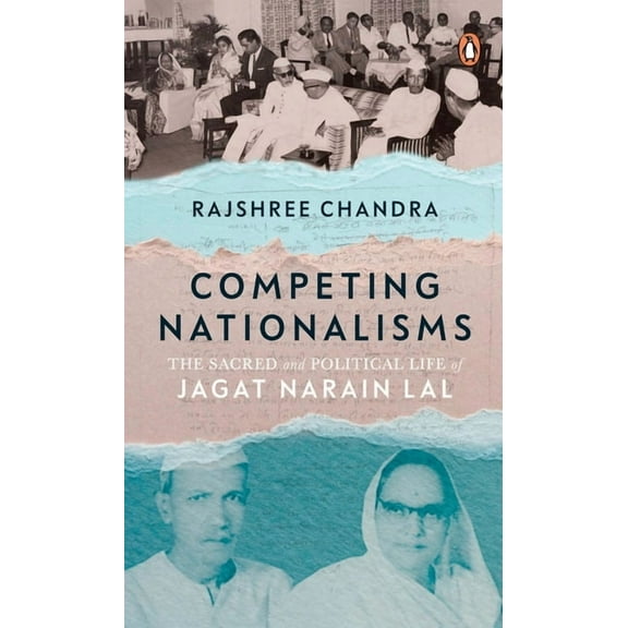 Competing Nationalisms: The Sacred and Political Life of Jagat Narain Lal, (Hardcover)