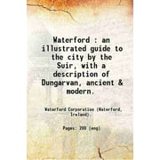Waterford : an illustrated guide to the city by the Suir, with a description of Dungarvan, ancient & modern. 1917 [Hardcover]