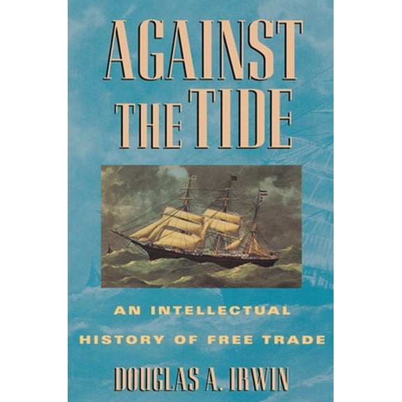 Pre-Owned Against the Tide: An Intellectual History of Free Trade (Paperback) 0691058962 9780691058962