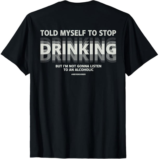 Told Myself to Stop Drinking Joke - Camiseta