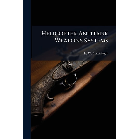Helicopter Antitank Weapons Systems: AH-1Q or OH-58Q?, (Paperback)