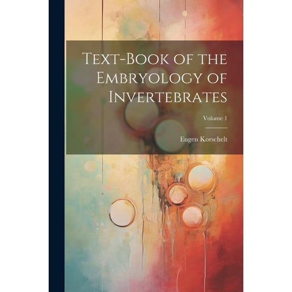 Text-Book of the Embryology of Invertebrates; Volume 1 (Paperback)