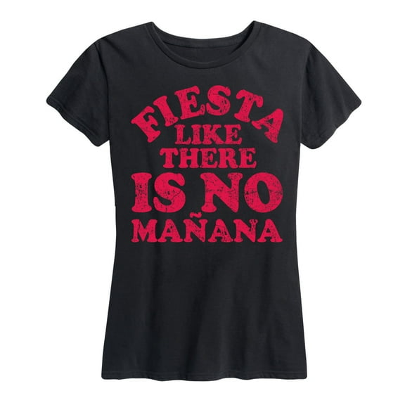 Instant Message - Fiesta Like No Manana T - Women's Short Sleeve Graphic T-Shirt