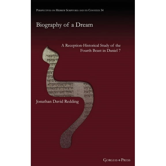 Perspectives on Hebrew Scriptures and Its Contexts: Biography of a Dream: A Reception-Historical Study of the Fourth Beast in Daniel 7 (Hardcover)