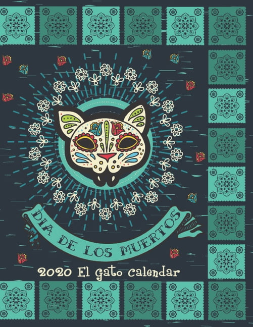 Dia De Los Muertos 2020 El Gato Calendar Mexican Heritage 2020