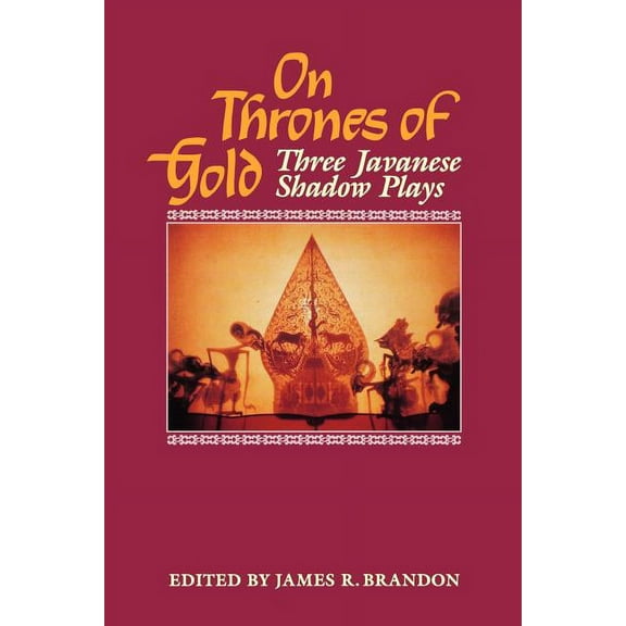 On Thrones of Gold: Three Javanese Shadow Plays, (Paperback)