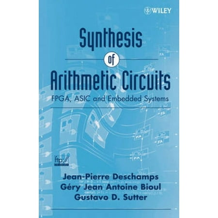 Synthesis of Arithmetic Circuits: Fpga, ASIC and Embedded Systems ...