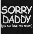 thumbnail image 2 of Sorry Daddy you have Two Bosses Now Toddler Boy Girl T Shirt Infant Toddler Brisco Brands 2T, 2 of 6