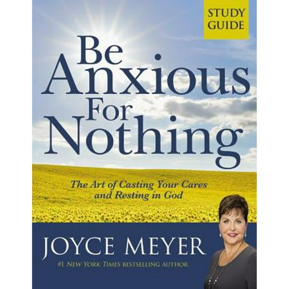 Pre-Owned Be Anxious for Nothing: Study Guide: The Art of Casting Your Cares and Resting in God (Paperback 9780446691055) by Joyce Meyer
