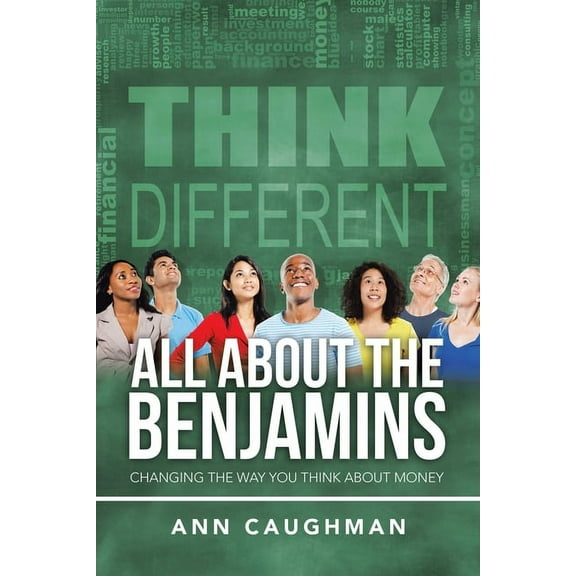 All About the Benjamins: Changing the Way You Think About Money, (Paperback)