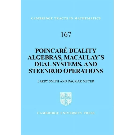 Cambridge Tracts in Mathematics Poincaré Duality Algebras, Macaulay's Dual Systems, and Steenrod Operations, Book 167, (Hardcover)