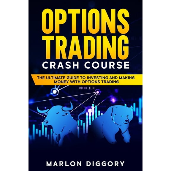Options Trading Crash Course: The Ultimate Guide to Investing and Making Money with Options Trading