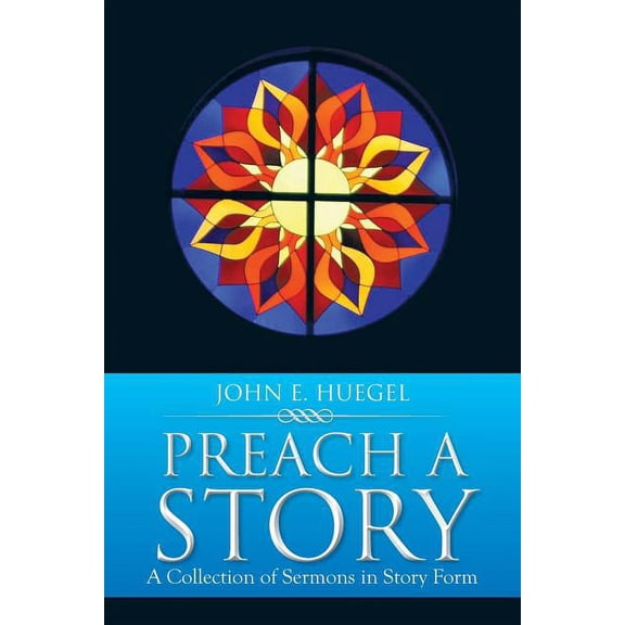 Preach a Story: A Collection of Sermons in Story Form