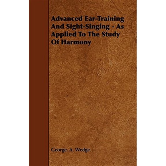 Pre-Owned Advanced Ear-Training And Sight-Singing - As Applied To The Study Of Harmony Paperback 1443754889 9781443754880 George. A. Wedge