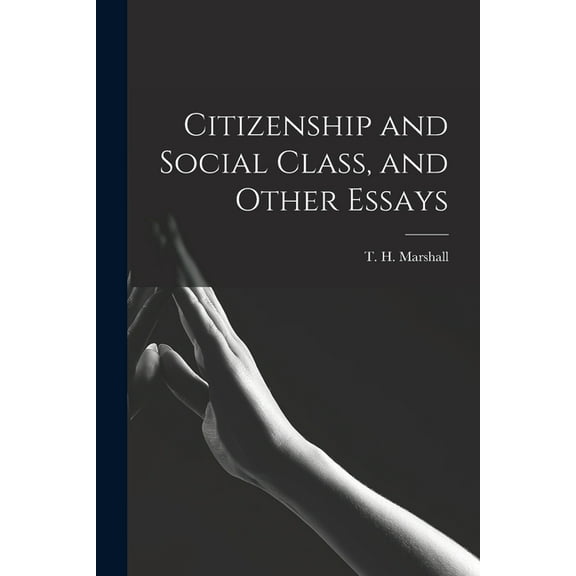Citizenship and Social Class, and Other Essays, (Paperback)